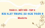 Bài 6.27 trang 22 Toán 8 Kết nối tri thức Tập 2